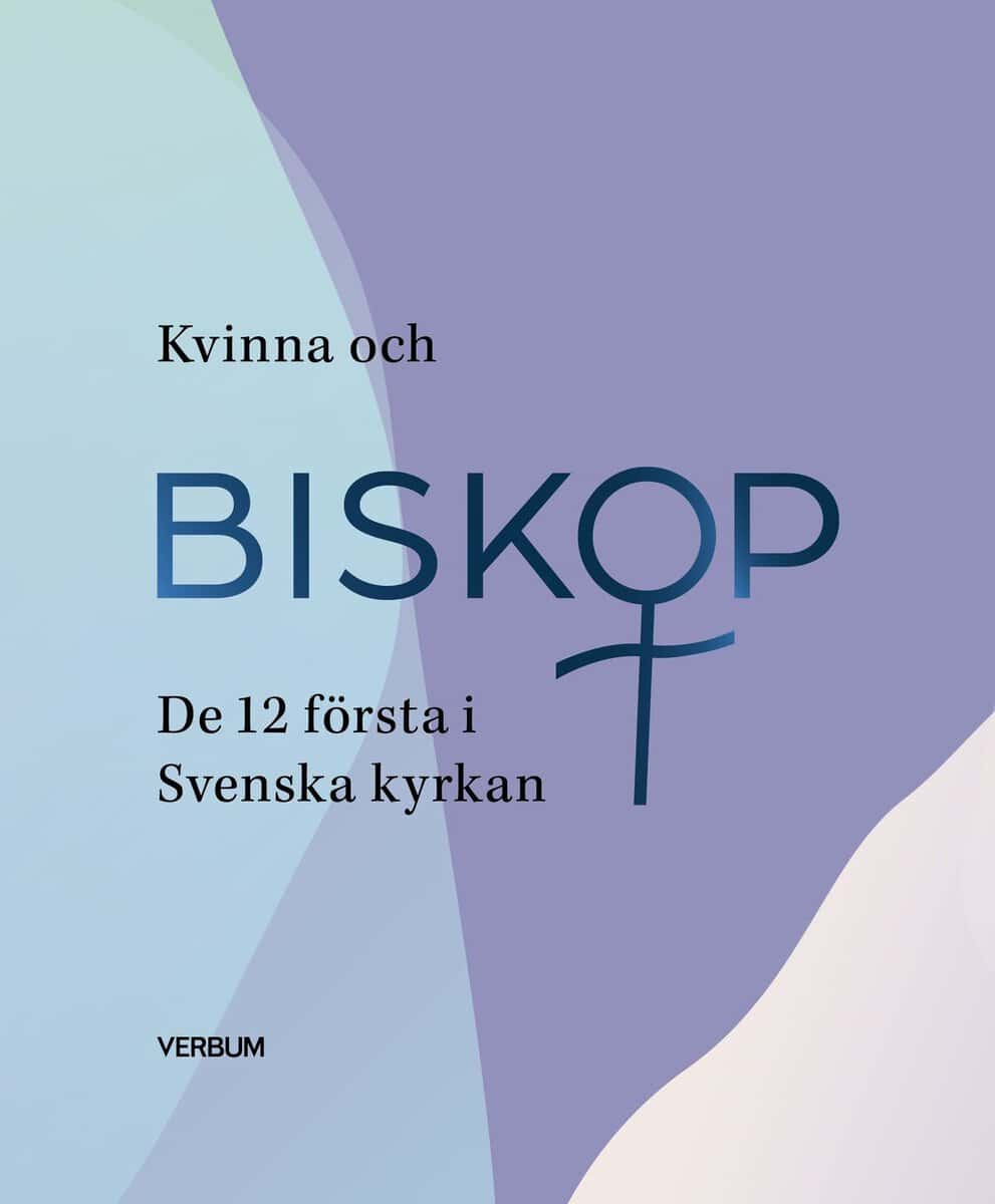 Antologi | Kvinna och biskop : De 12 första i Svenska kyrkan