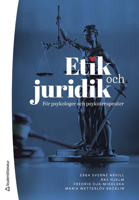 Sverne Arvill, Ebba | Hjelm, Åke | Oja-Mikulska, Fredrik | Wetterlöv Bäcklin, Maria | Etik och juridik för psykologer oc...
