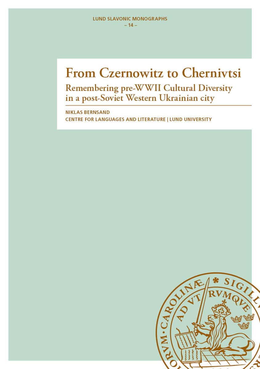 Bernsand, Niklas | From Czernowitz to Chernivtsi : Remembering pre-WWII Cultural Diversity in a post-Soviet Western Ukr...