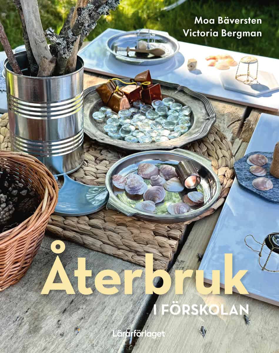 Bäversten, Moa | Bergman, Victoria | Återbruk i förskolan