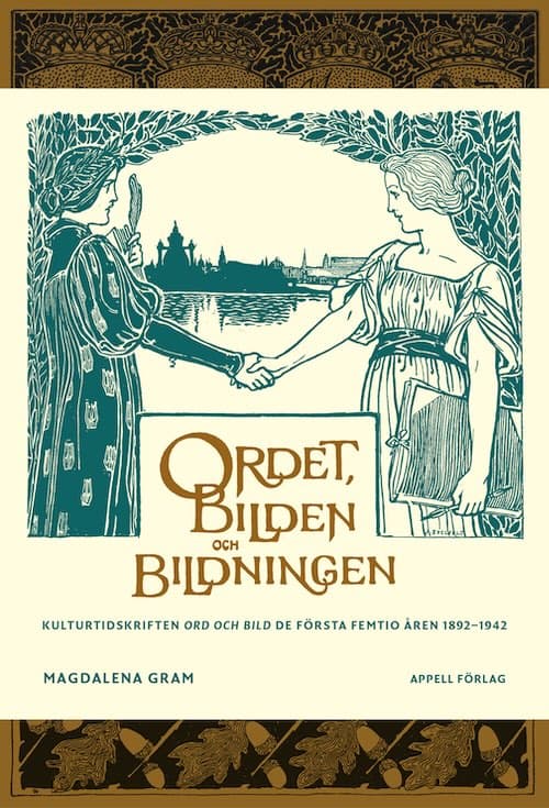 Gram, Magdalena | Ordet, bilden och bildningen : Kulturtidskriften Ord och Bild de första femtio åren 1892–1942