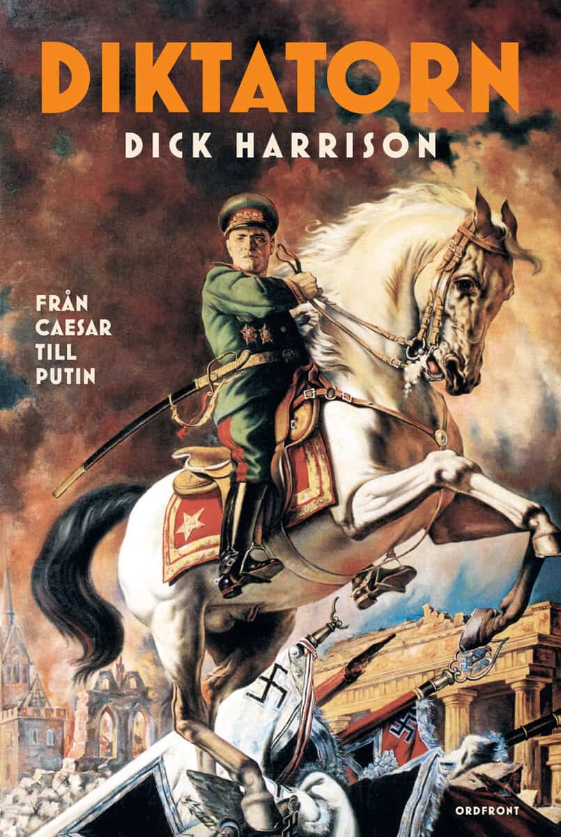 Harrison, Dick | Diktatorn : Från Caesar till Putin