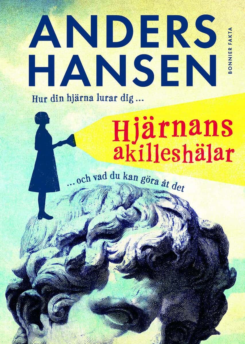 Hansen, Anders | Hjärnans akilleshälar : Hur din hjärna lurar dig, och vad du kan göra åt det