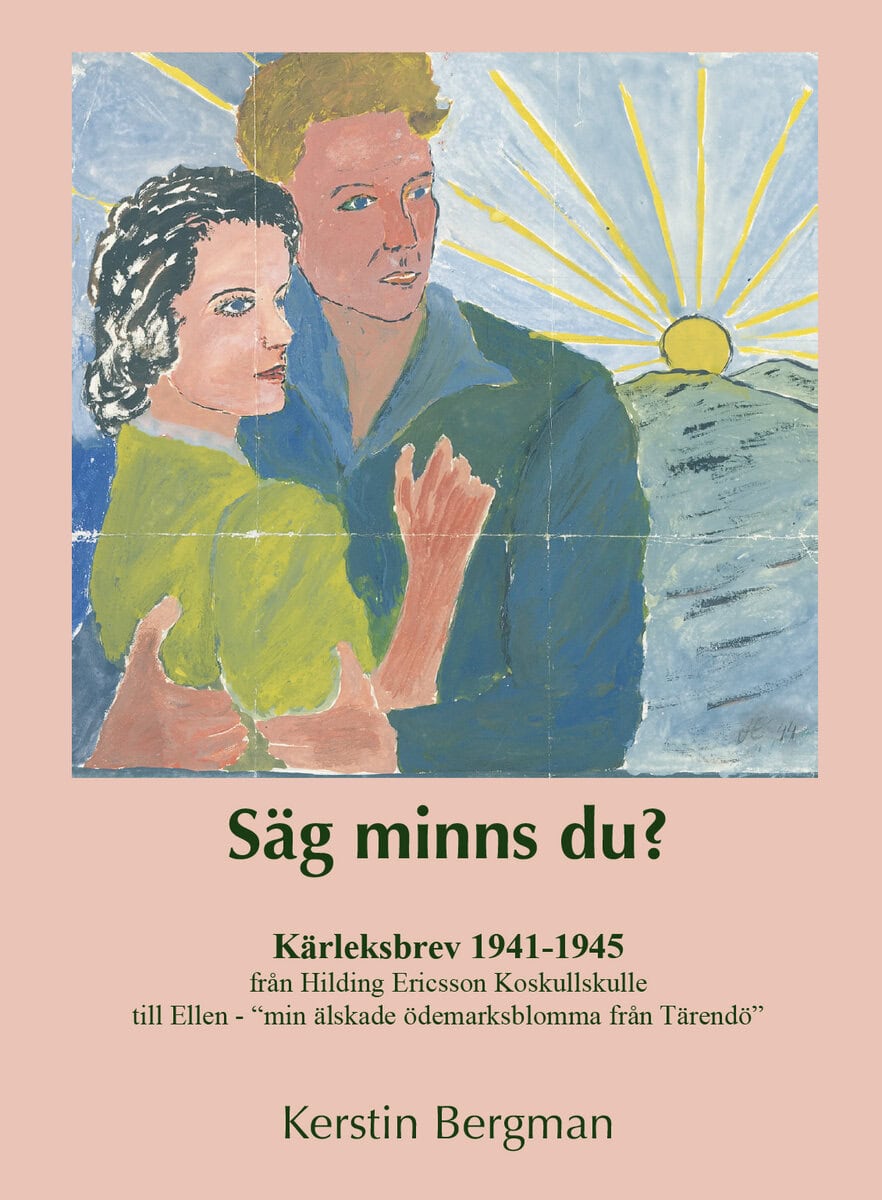 Bergman, Kerstin | Säg minns du? : Kärleksbrev 1941-1945