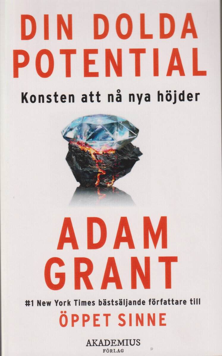 Grant, Adam | Din dolda potential : Konsten att nå nya höjder