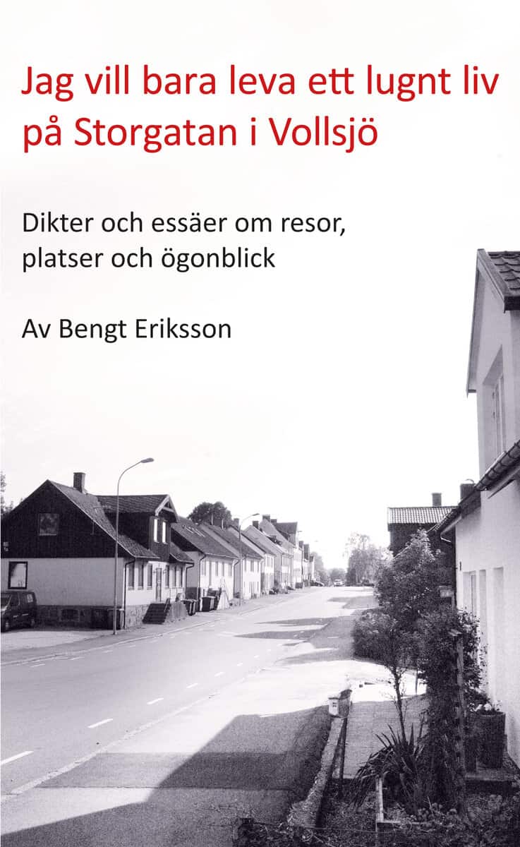 Eriksson, Bengt | Jag vill bara leva ett lugnt liv på Storgatan i Vollsjö