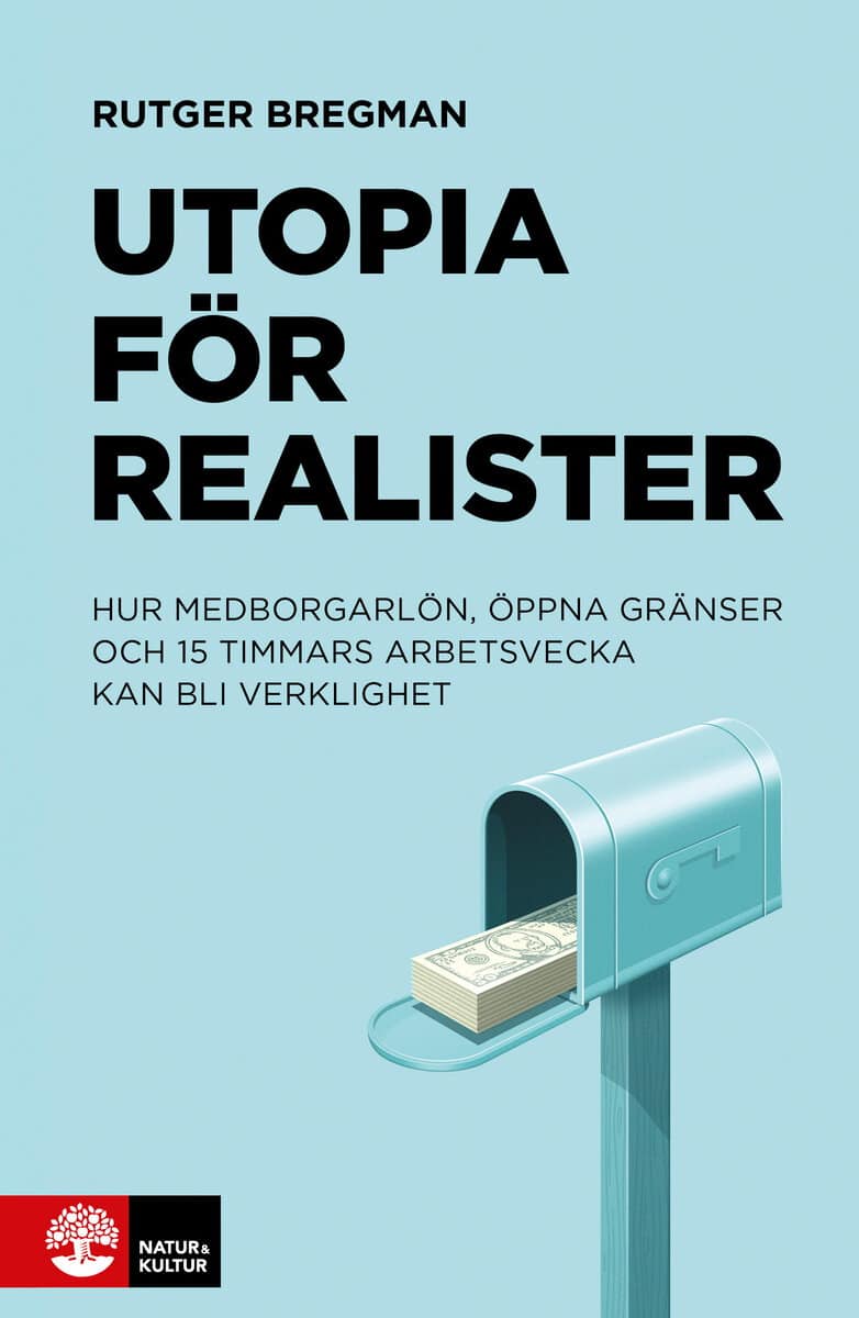 Bregman, Rutger | Utopia för realister : Hur medborgarlön, öppna gränser och 15 timmars arbetsvecka kan bli verklighet