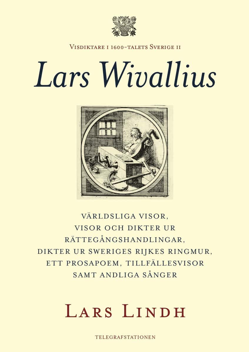 Lindh, Lars | Lars Wivallius : Världsliga visor, visor och dikter ur rättegångshandlingar, dikter ur Sweriges rijkes rin...