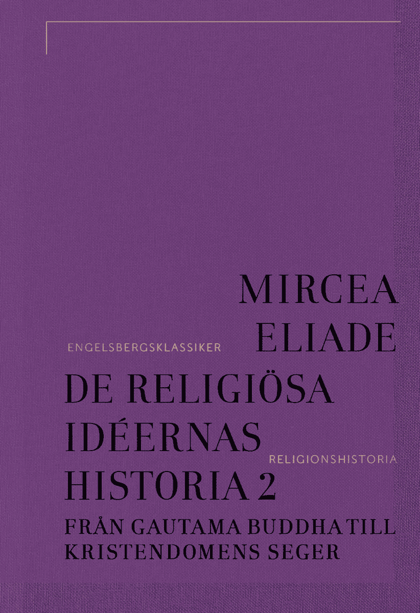 Eliade, Mircea | De religiösa idéernas historia 2, Från Gautama Buddha till kristendomens seger