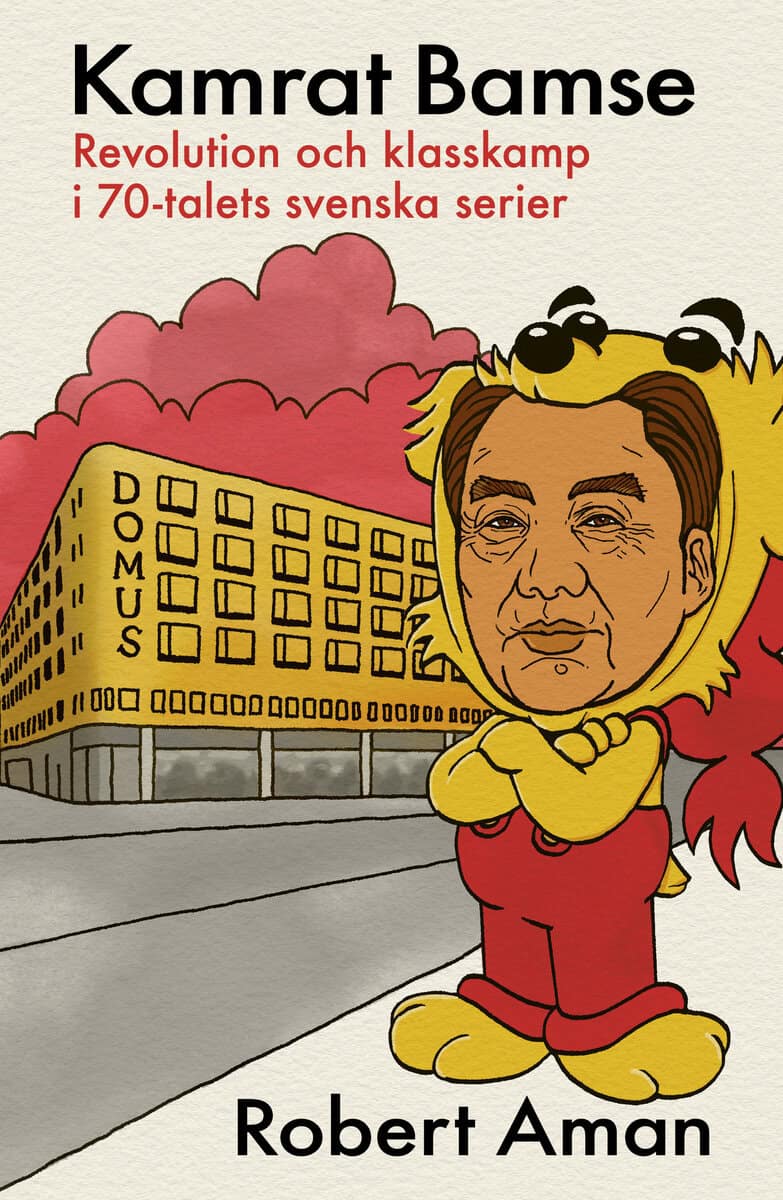 Aman, Robert | Kamrat Bamse : Revolution och klasskamp i 70-talets svenska serier