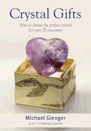 Michael Gienger | Crystal Gifts : How to Choose the Perfect Crystal For Over 20 Occasions