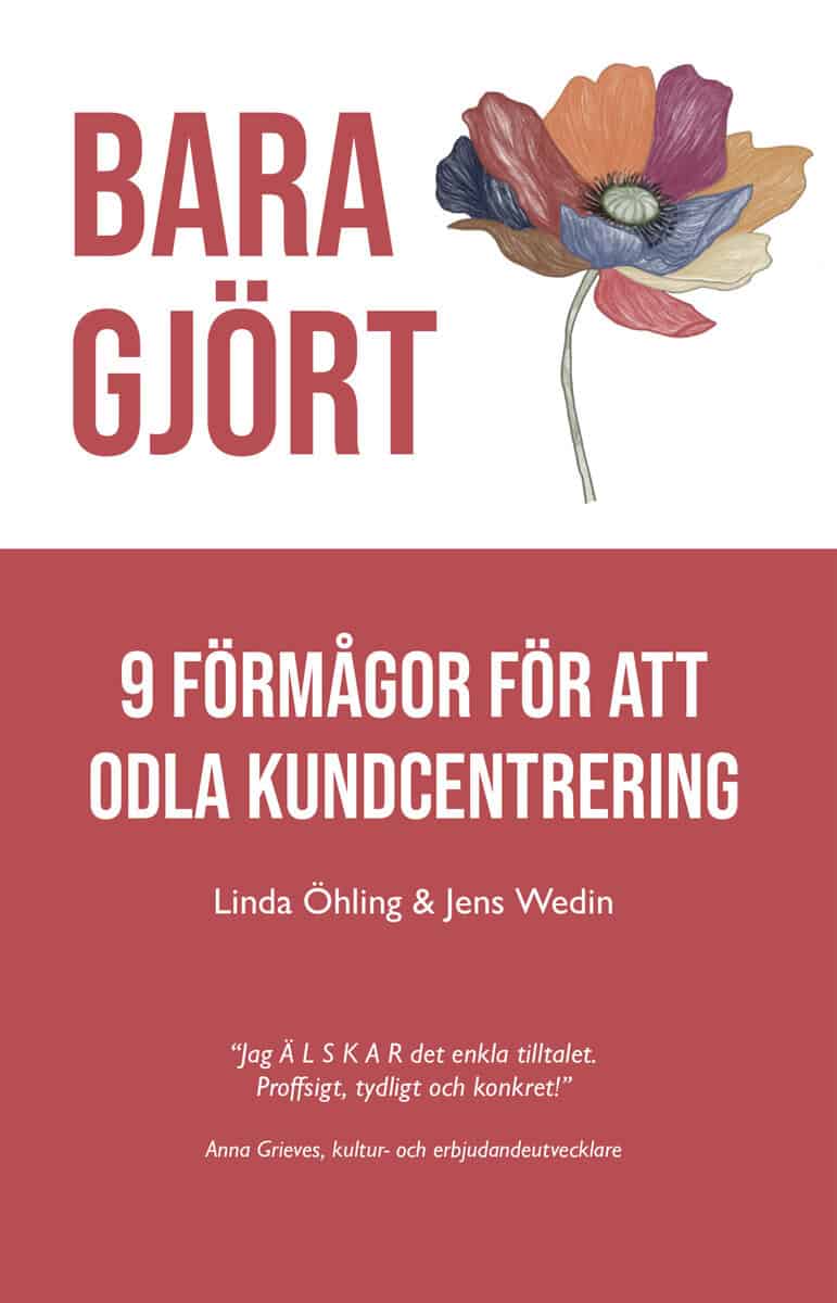 Öhling, Linda | Jens, Wedin | Bara Gjört : 9 förmågor för att odla kundcentrering