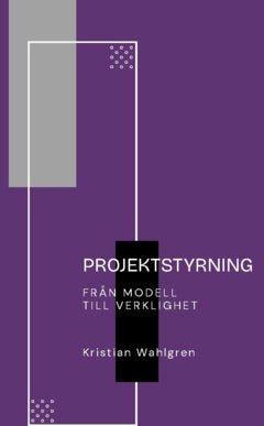 Wahlgren, Kristian | Projektstyrning : Från modell till verklighet