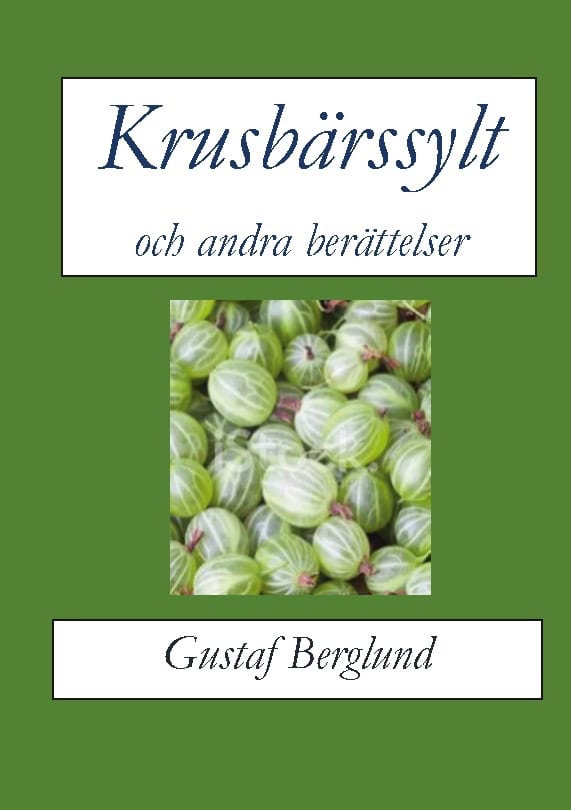 Berglund, Gustaf | Krusbärssylt och andra berättelser