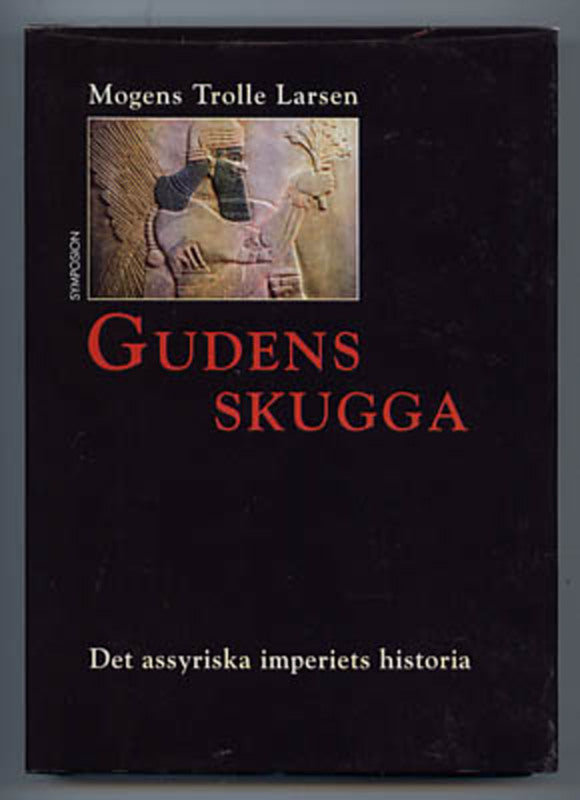 Trolle Larsen, Mogens | Gudens skugga : Det assyriska imperiets historia