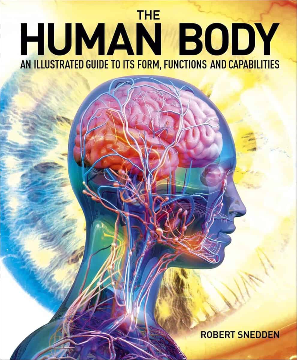 Snedden, Robert | The Human Body : An Illustrated Guide to Its Form, Functions and Capabilities