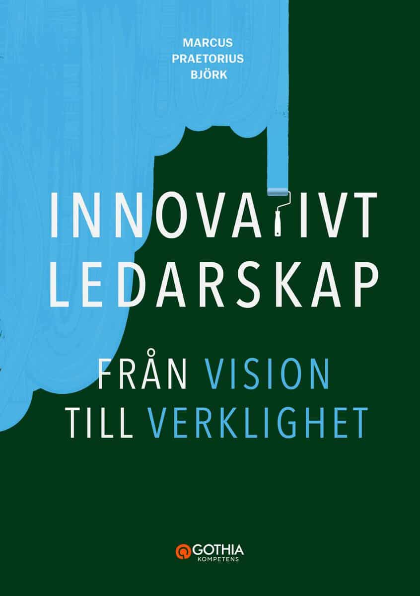 Praetorius Björk, Marcus | Innovativt ledarskap : Från vision till verklighet