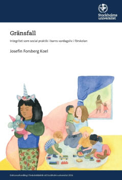 Forsberg Koel, Josefin | Gränsfall : Integritet som social praktik i barns vardagsliv i förskolan