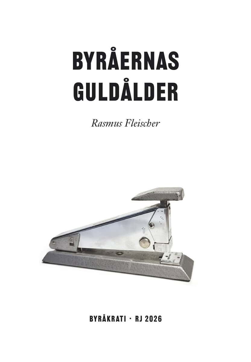 Fleischer, Rasmus | Byråernas guldålder (RJ 2026 : Byråkrati)