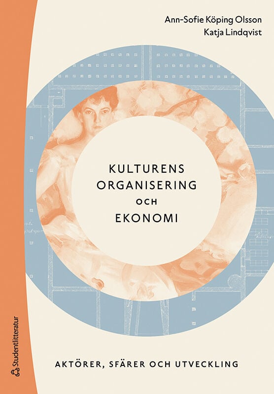Köping Olsson, Ann-Sofie | Lindqvist, Katja | Kulturens organisering och ekonomi : Aktörer, sfärer och utveckling