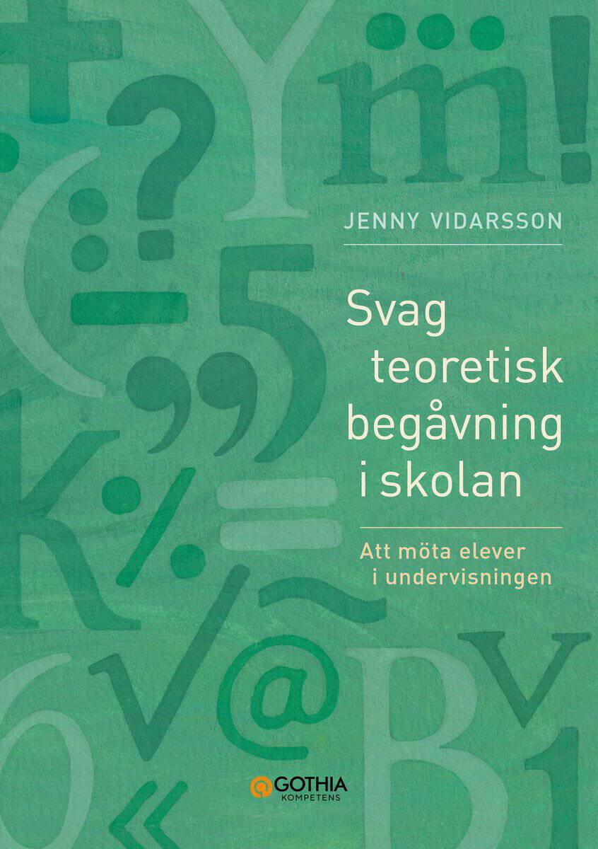 Vidarsson, Jenny | Svag teoretisk begåvning i skolan : Att möta elever i undervisningen