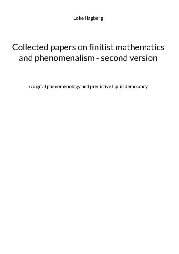 Hagberg, Loke | Collected papers on finitist mathematics and phenomenalism : Second version