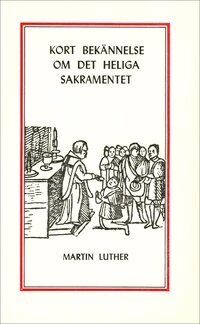 Luther, Martin | Kort bekännelse om det heliga sakramentet