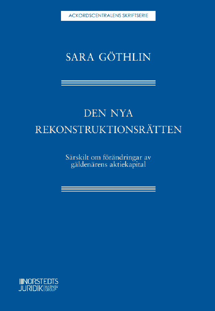Göthlin, Sara | Den nya rekonstruktionsrätten : Särskilt om förändringar av gäldenärens akt