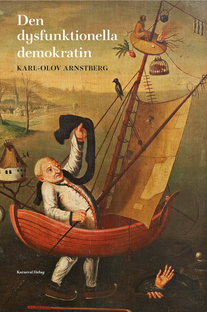 Arnstberg, Karl-Olov | Den dysfunktionella demokratin