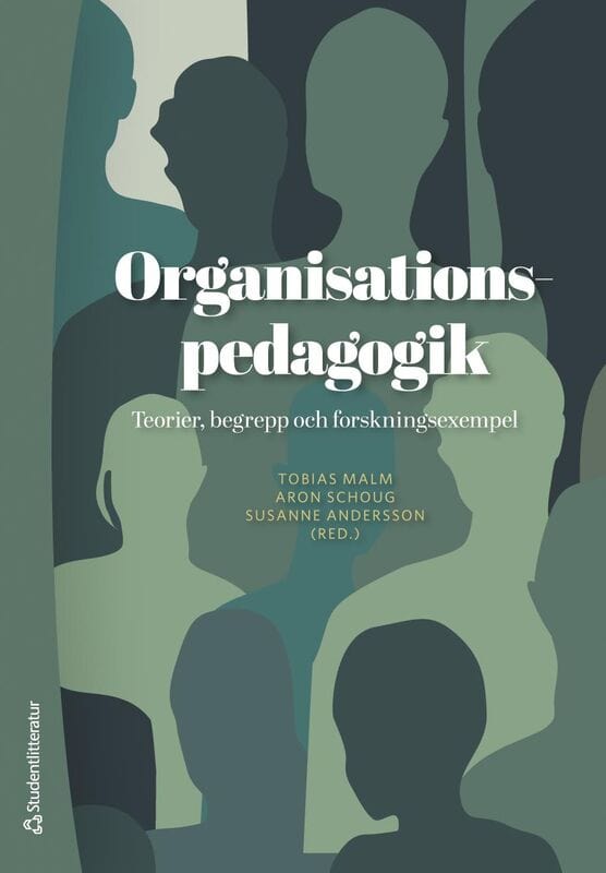 Malm, Tobias | Andersson, Susanne | et al | Organisationspedagogik : Teorier, begrepp och forskningsexempel