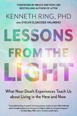 Ring, Kenneth | Valarino, Evelyn Elsaesser | Lessons from the Light : What Near-Death Experiences Teach Us About Living ...