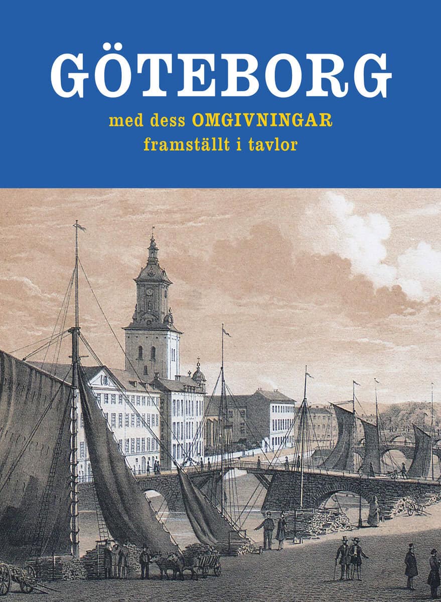 Björklund, Jakob | Rydberg, Viktor | Göteborg med dess omgivningar framställt i tavlor