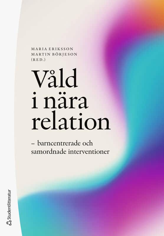 Eriksson, Maria | Börjeson, Martin | et al | Våld i nära relation : Barncentrerade och samordnade interventioner