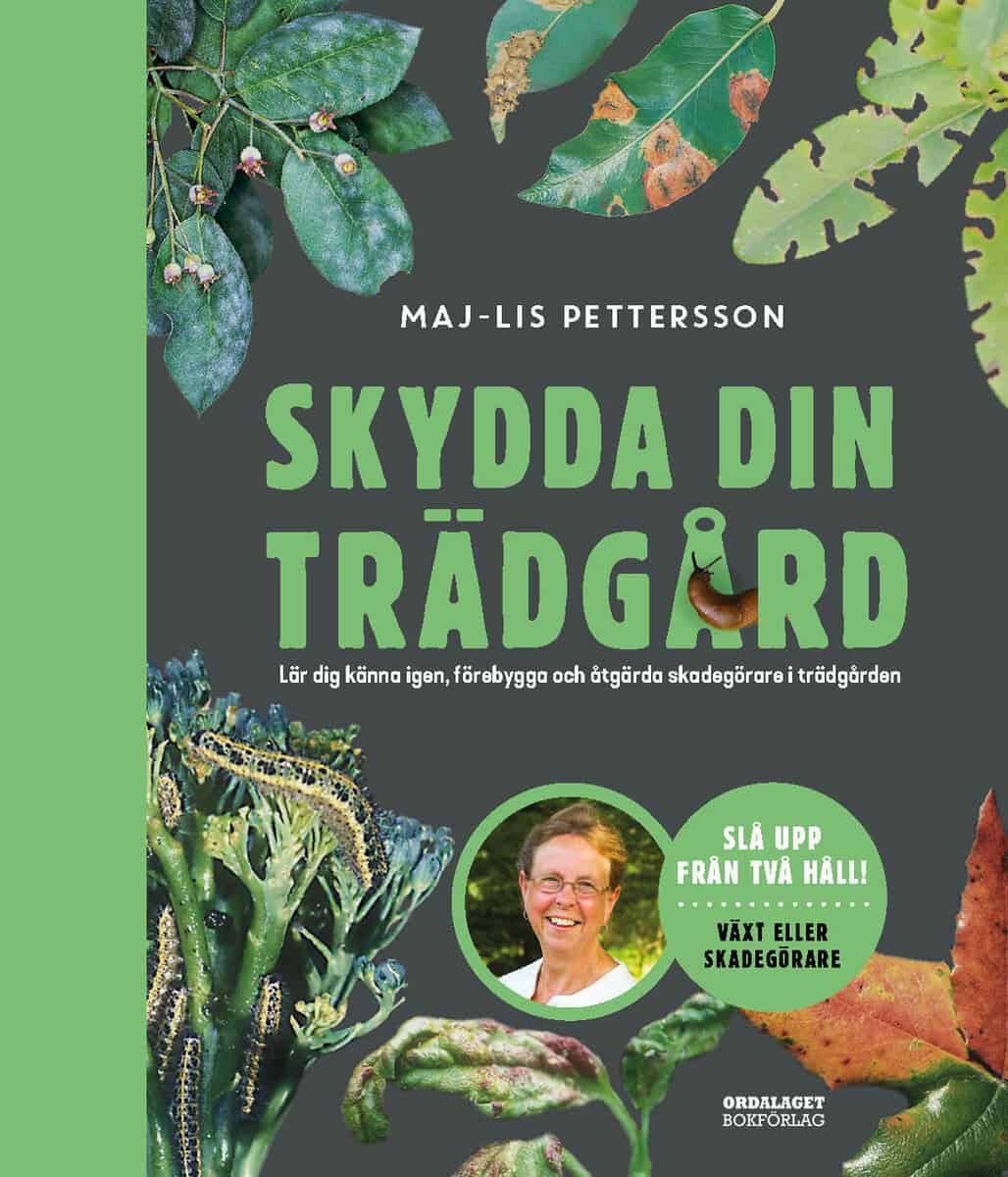 Pettersson, Maj-Lis | Skydda din trädgård : Lär dig känna igen, förebygga och åtgärda skadegörare i trädgården