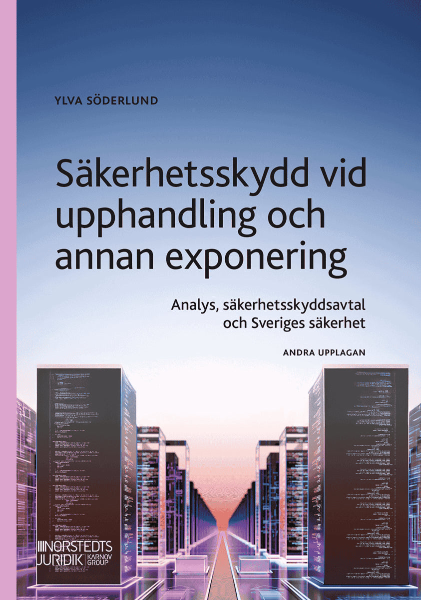 Söderlund, Ylva | Säkerhetsskydd vid upphandling : Analys, säkerhetsskyddsavtal och Sveriges säkerhet