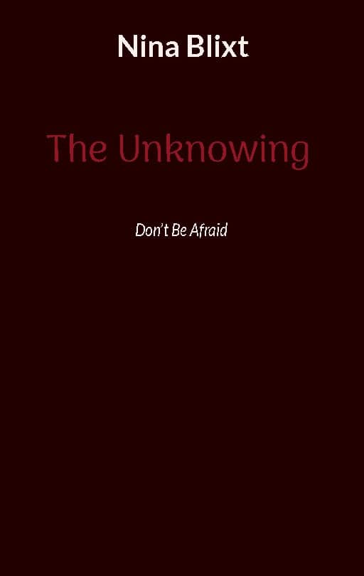 Blixt, Nina | The unknowing : Don't be afraid