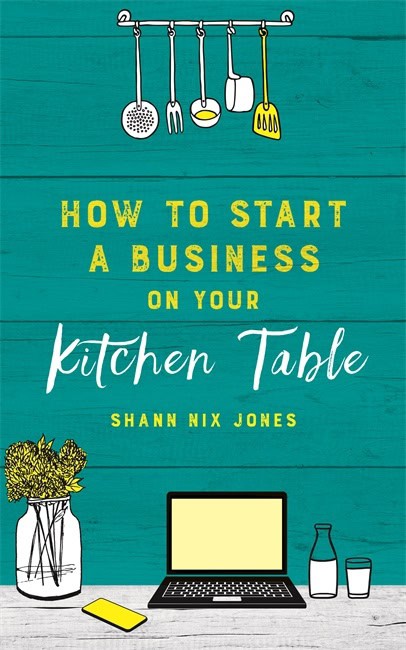 Nix Jones, Shann | How to Start a Business on Your Kitchen Table