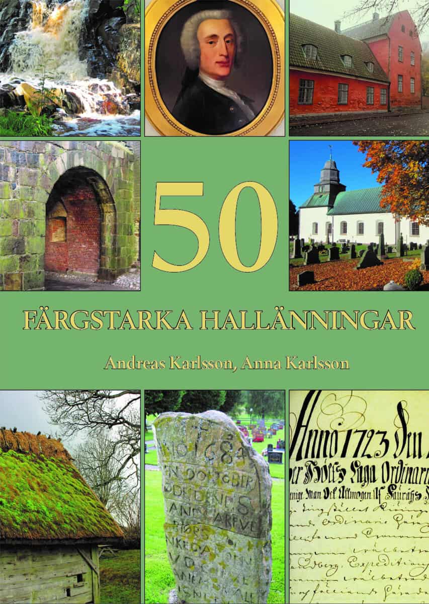 Karlsson, Andreas | Karlsson, Anna | 50 färgstarka hallänningar : Levnadsöden från 1600 och 1700-talet