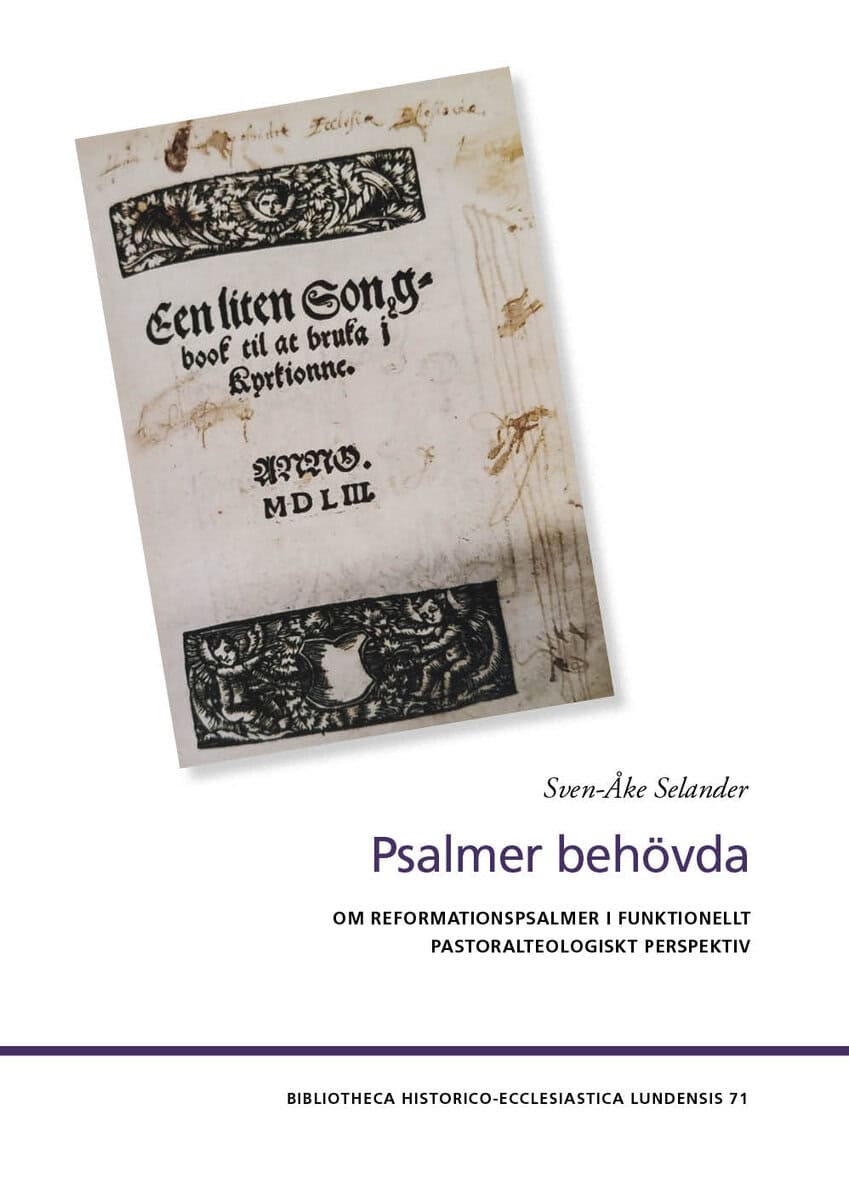 Selander, Sven-Åke | Psalmer behövda : Om reformationspsalmer i funktionellt pastoralteologiskt perspektiv