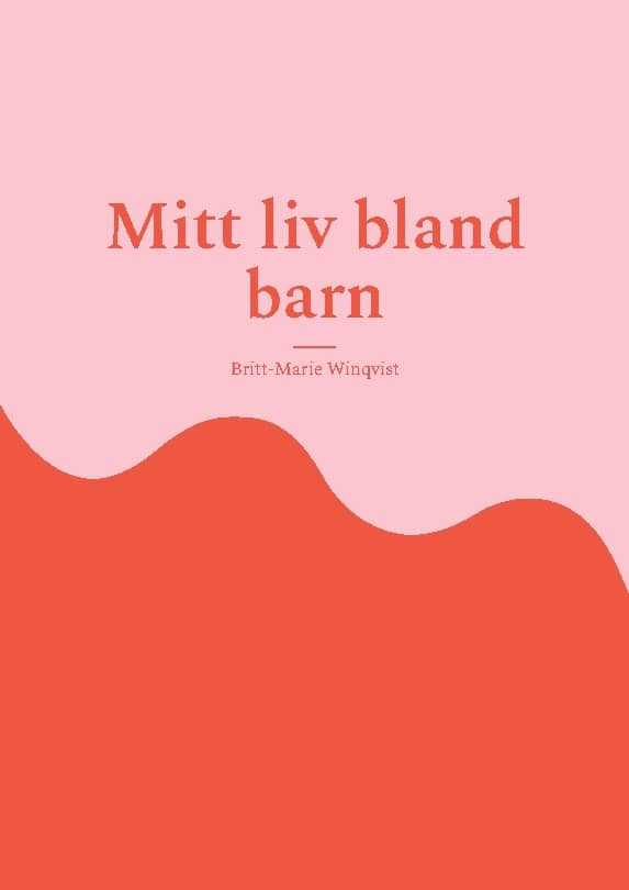 Winqvist, Britt-Marie | Mitt liv bland barn : Förskolans utveckling från 1969-2012