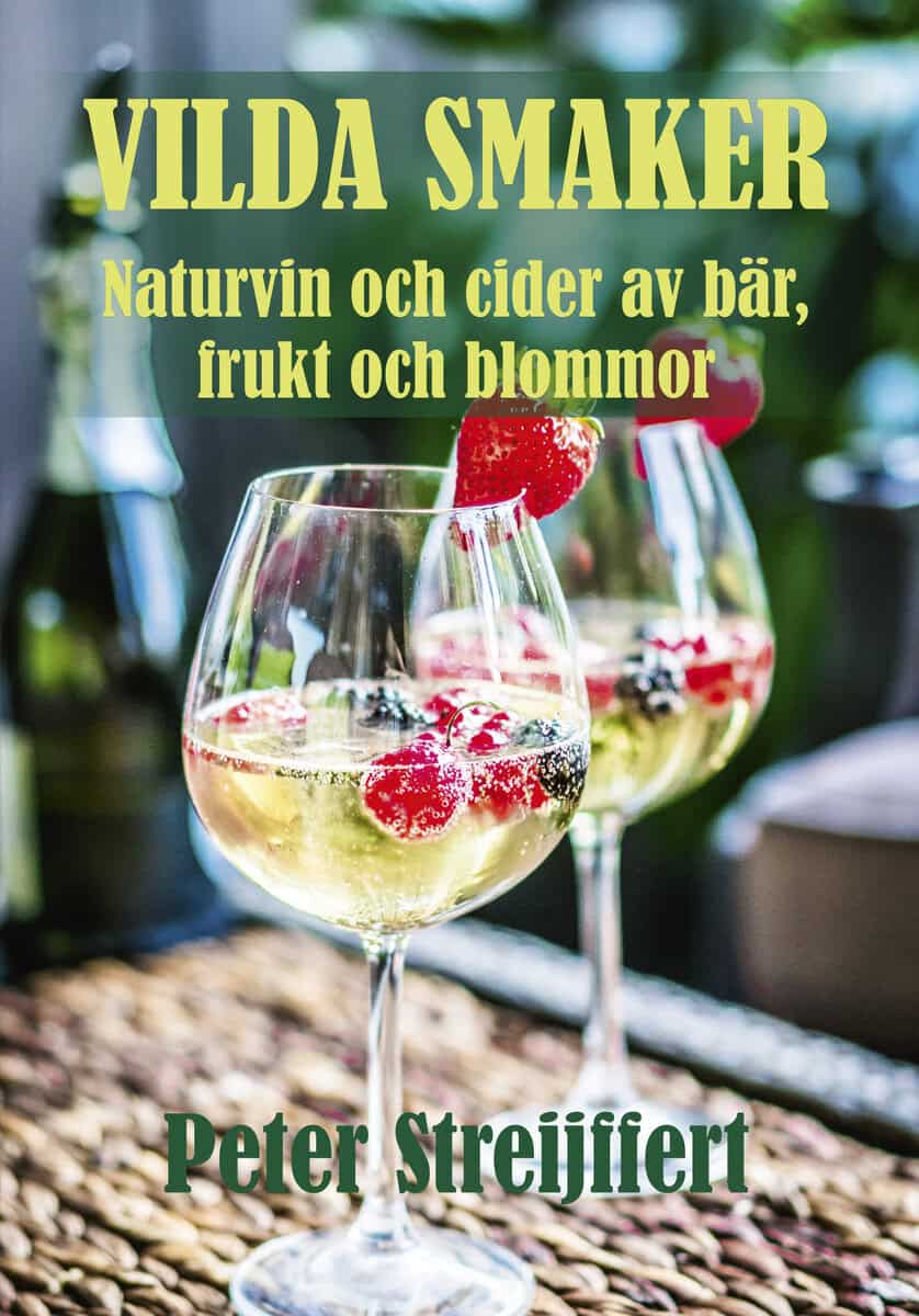 Streijffert, Peter | Vilda smaker : Naturvin och cider av bär, frukt och blommor