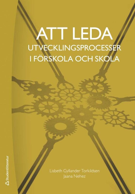 Gyllander Torkildsen, Lisbeth | Nehez, Jaana | Att leda utvecklingsprocesser i förskola och skola