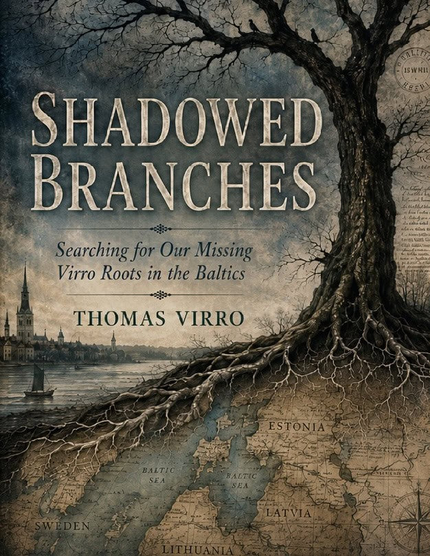 Virro, Thomas | Shadowed Branches : Searching for Our Missing Virro Roots in the Baltics