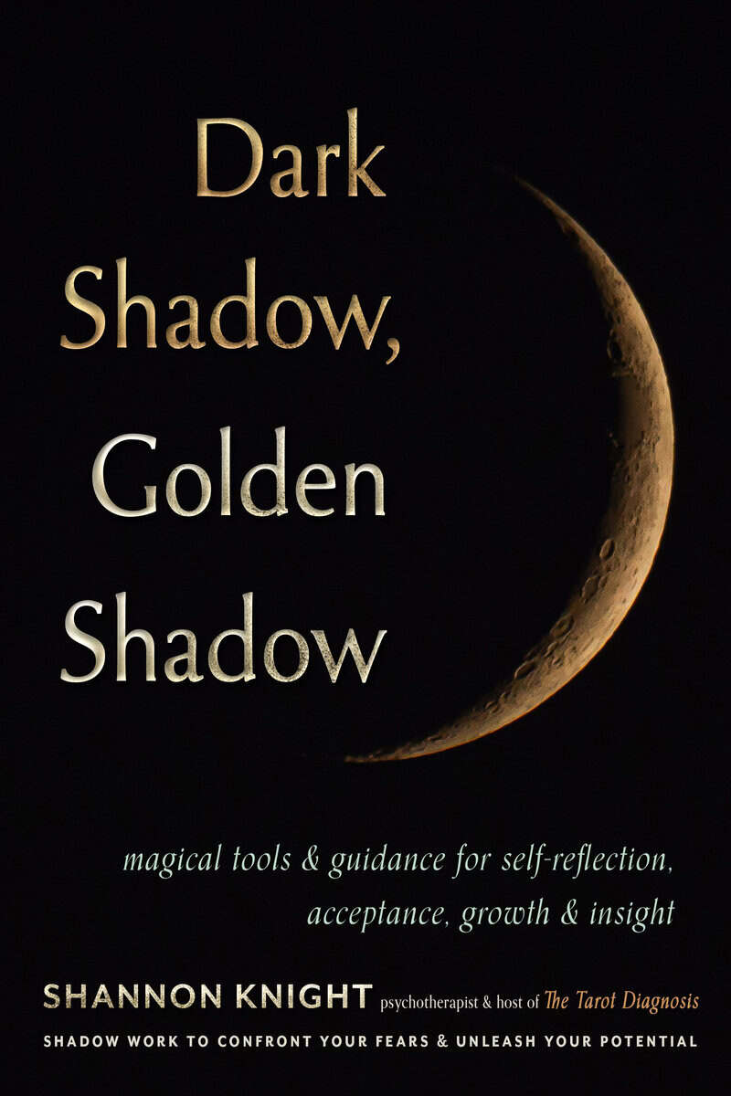 Knight, Shannon | Dark Shadow, Golden Shadow : Magical Tools and Guidance for Self-Reflection, Acceptance, Growth, and I...
