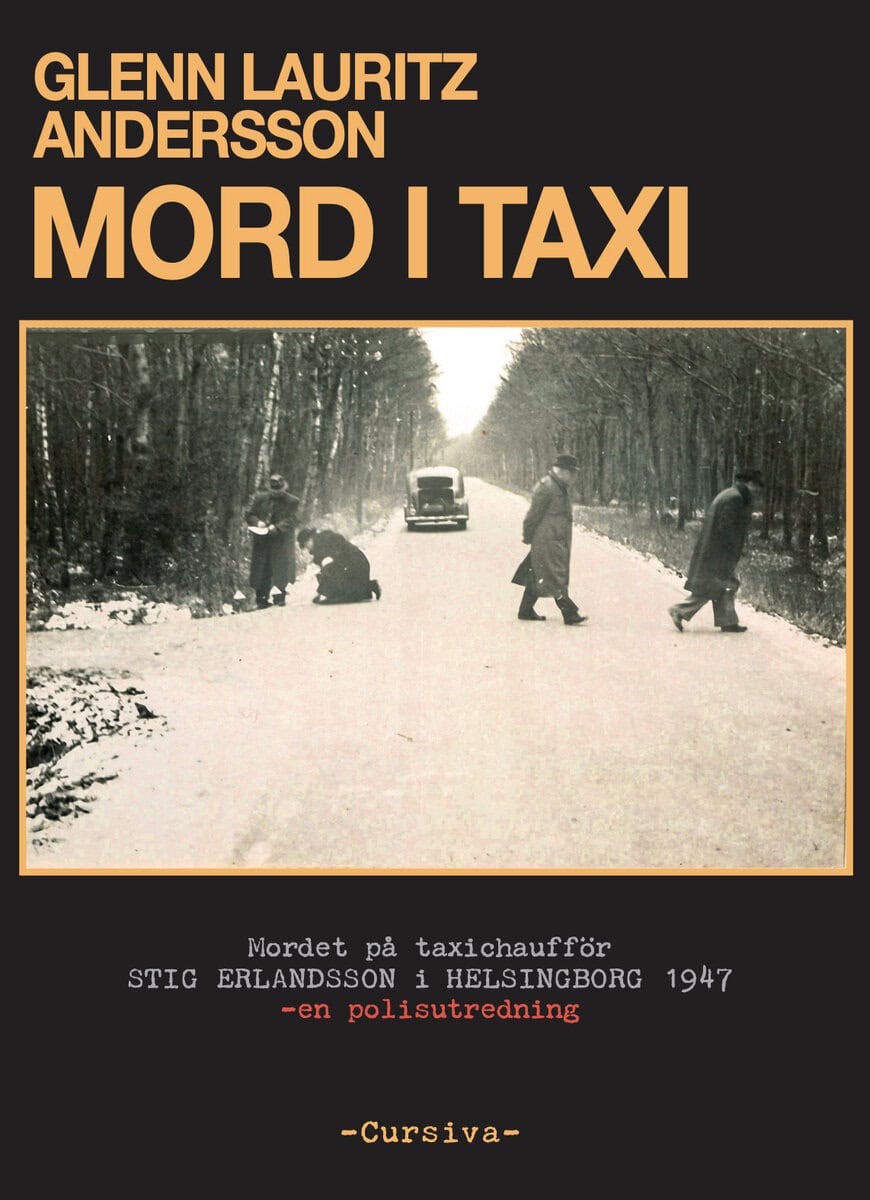 Andersson, Glenn Lauritz | Mord i taxi : Mordet på taxichaufför Stig Erlandsson i Helsingborg 1947 - en polisutredning