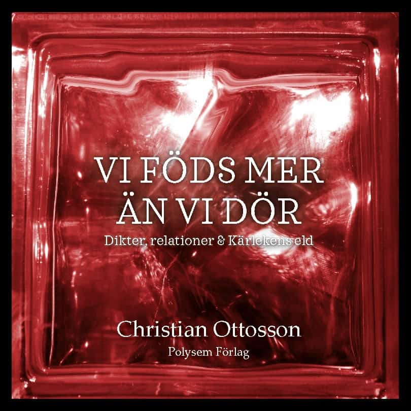 Ottosson, Christian | Vi föds mer än vi dör : Dikter, relationer & kärlekens eld