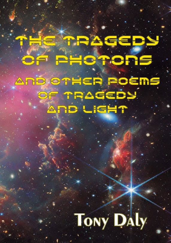 Daly, Tony | The tragedy of photons and other poems of tragedy and light