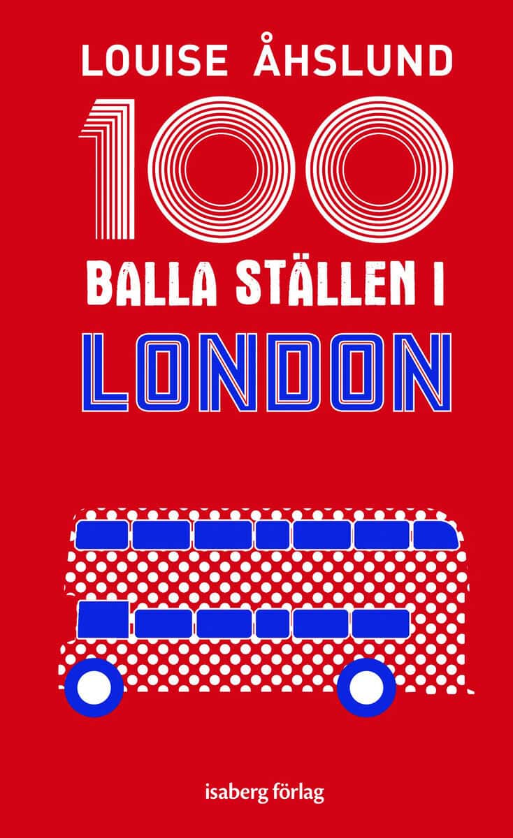 Åhslund, Louise | 100 balla ställen i London