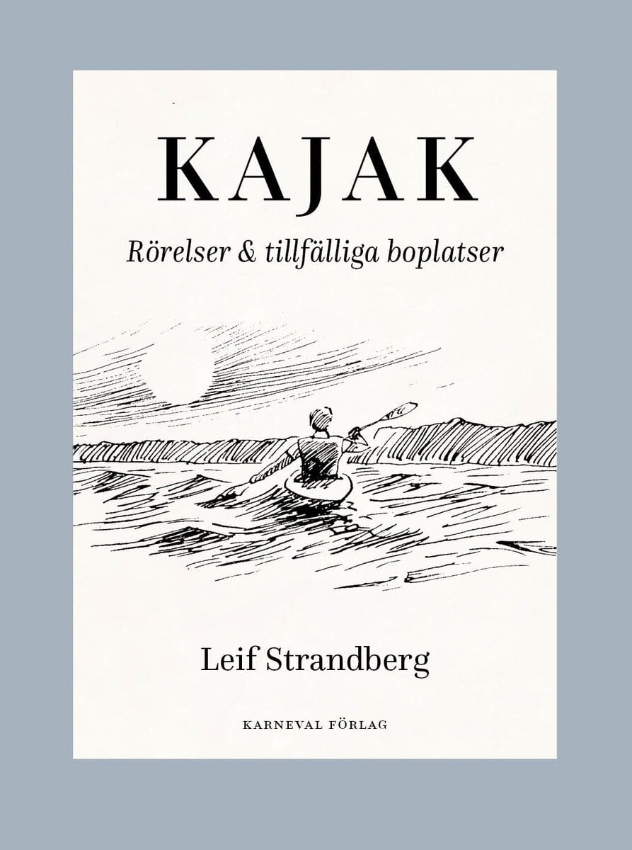 Strandberg, Leif | Kajak : Rörelser & tillfälliga boplatser