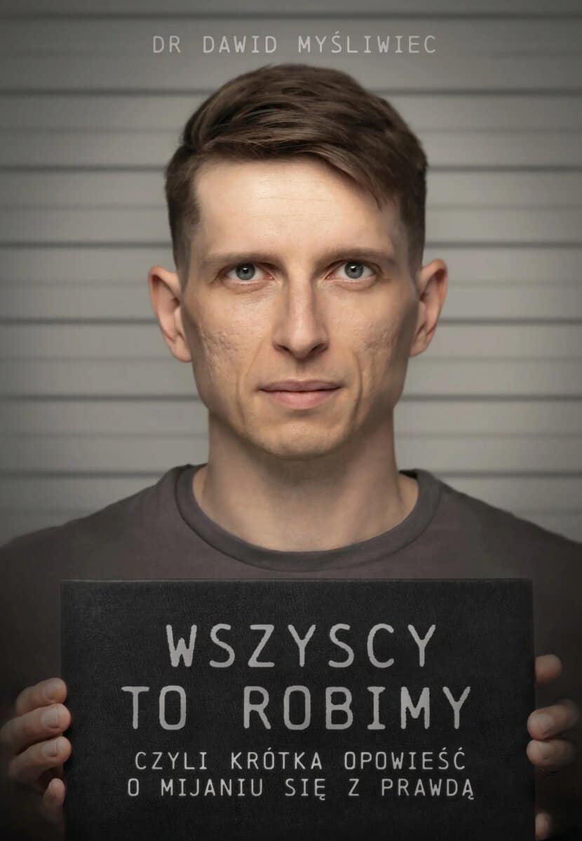 Myśliwiec, Dawid | Wszyscy TO robimy, czyli krótka opowieść o mijaniu się z prawdą
